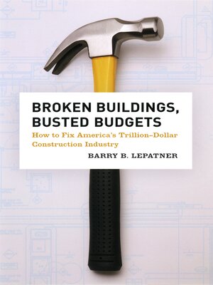 cover image of Broken Buildings, Busted Budgets: How to Fix America's Trillion-Dollar Construction Industry